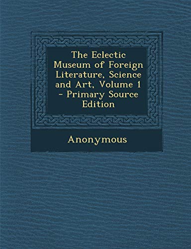 9781287618690: Eclectic Museum of Foreign Literature, Science and Art, Volume 1