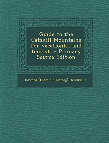 9781287620105: Guide to the Catskill Mountains for Vacationist and Tourist - Primary Source Edition