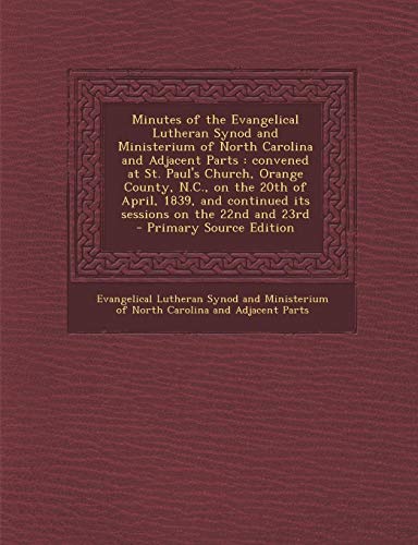 9781287620518: Minutes of the Evangelical Lutheran Synod and Ministerium of North Carolina and Adjacent Parts: Convened at St. Paul's Church, Orange County, N.C., on
