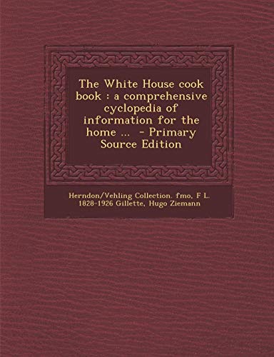 9781287626497: White House Cook Book: A Comprehensive Cyclopedia of Information for the Home ...