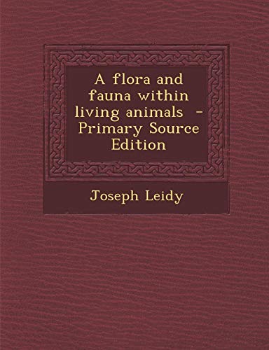 9781287639367: A Flora and Fauna Within Living Animals - Primary Source Edition