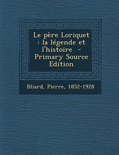 9781287644439: Le Pere Loriquet: La Legende Et L'Histoire - Primary Source Edition