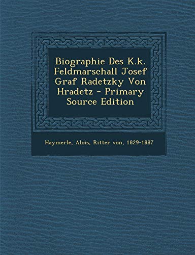 9781287645702: Biographie Des K.K. Feldmarschall Josef Graf Radetzky Von Hradetz - Primary Source Edition (German Edition)