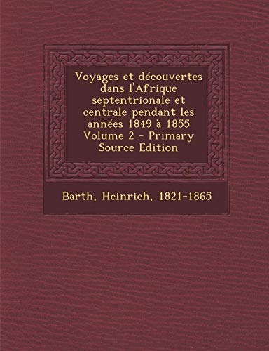 9781287650089: Voyages Et Decouvertes Dans L'Afrique Septentrionale Et Centrale Pendant Les Annees 1849 a 1855 Volume 2