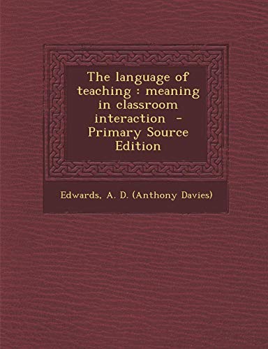 9781287650683: The Language of Teaching: Meaning in Classroom Interaction - Primary Source Edition