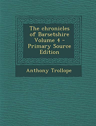 9781287658436: The chronicles of Barsetshire Volume 4