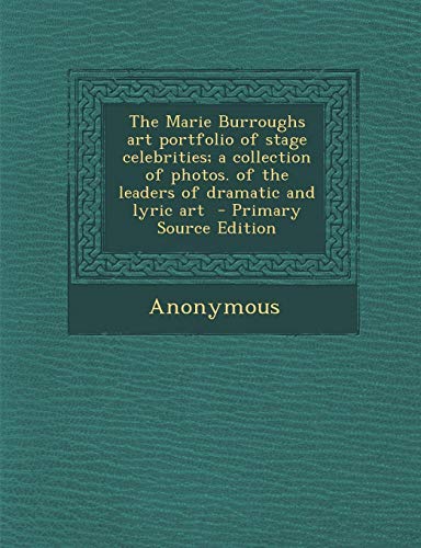 9781287660620: The Marie Burroughs art portfolio of stage celebrities; a collection of photos. of the leaders of dramatic and lyric art