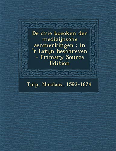 Imagen de archivo de de Drie Boecken Der Medicijnsche Aenmerkingen: In 't Latijn Beschreven (Dutch and English Edition) a la venta por California Books