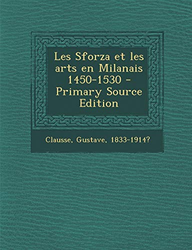 9781287669692: Les Sforza et les arts en Milanais 1450-1530
