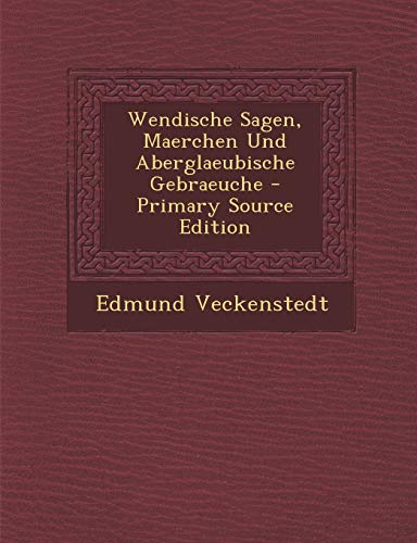 9781287671893: Wendische Sagen, Maerchen Und Aberglaeubische Gebraeuche