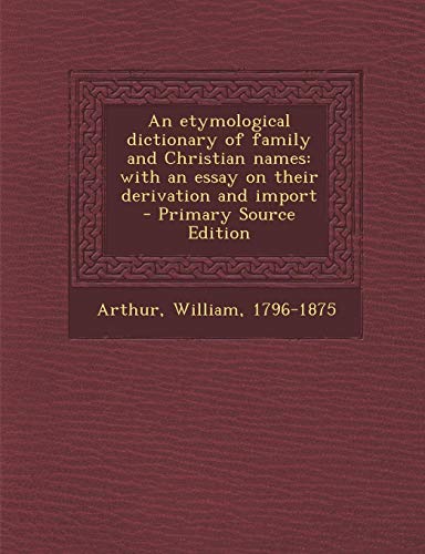 9781287678175: An etymological dictionary of family and Christian names: with an essay on their derivation and import