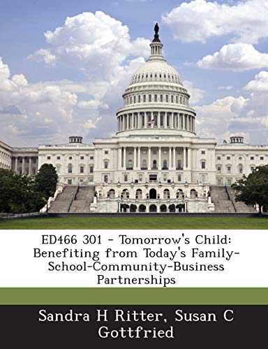 Beispielbild fr Ed466 301 - Tomorrow's Child: Benefiting from Today's Family-School-Community-Business Partnerships zum Verkauf von Lucky's Textbooks