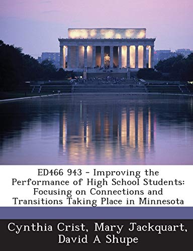 Stock image for Ed466 943 - Improving the Performance of High School Students: Focusing on Connections and Transitions Taking Place in Minnesota for sale by Lucky's Textbooks