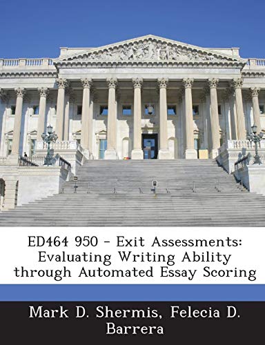 Imagen de archivo de Ed464 950 - Exit Assessments: Evaluating Writing Ability Through Automated Essay Scoring a la venta por Lucky's Textbooks