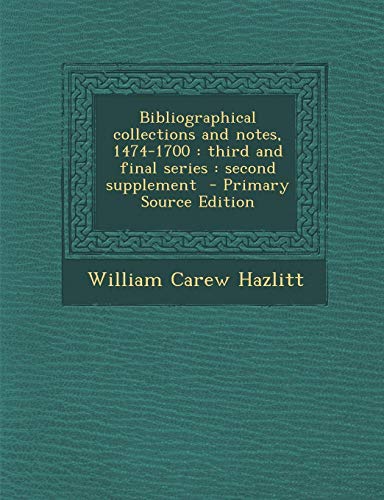 9781287708155: Bibliographical collections and notes, 1474-1700: third and final series : second supplement - Primary Source Edition