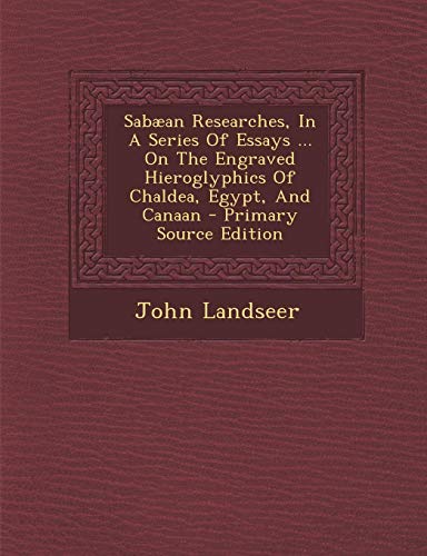 Beispielbild fr Sabaean Researches, in a Series of Essays . on the Engraved Hieroglyphics of Chaldea, Egypt, and Canaan zum Verkauf von Buchpark