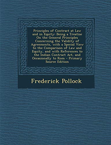 9781287714033: Principles of Contract at Law and in Equity: Being a Treatise On the General Principles Concerning the Validity of Agreements, with a Special View to ... Indian Contract Act, and Occasionally to Rom
