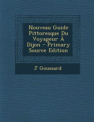 9781287714828: Nouveau Guide Pittoresque Du Voyageur  Dijon