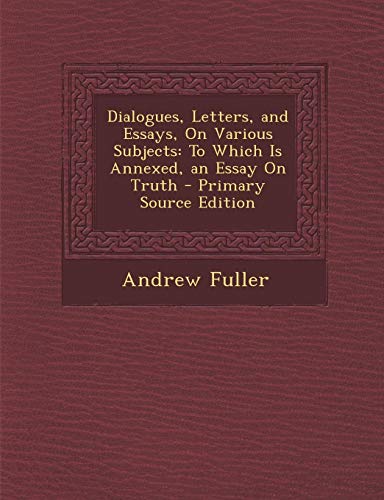 9781287719830: Dialogues, Letters, and Essays, On Various Subjects: To Which Is Annexed, an Essay On Truth - Primary Source Edition