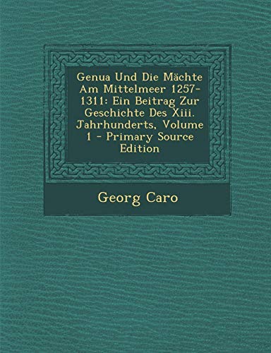 9781287722120: Genua Und Die Mchte Am Mittelmeer 1257-1311: Ein Beitrag Zur Geschichte Des Xiii. Jahrhunderts, Volume 1