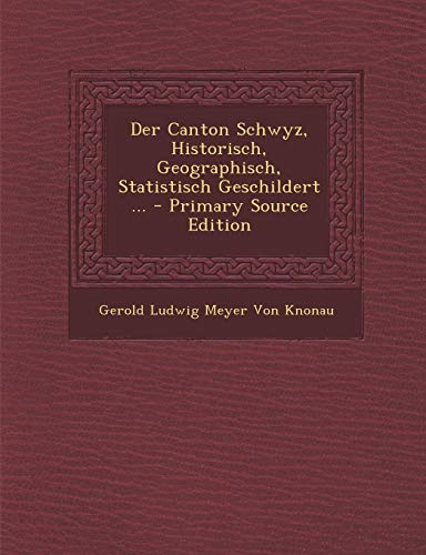 9781287723493: Der Canton Schwyz, Historisch, Geographisch, Statistisch Geschildert ... - Primary Source Edition