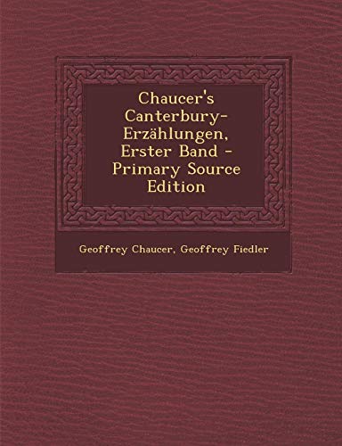 9781287724780: Chaucer's Canterbury-Erzahlungen, Erster Band - Primary Source Edition