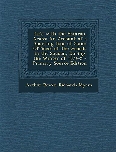 9781287732525: Life with the Hamran Arabs: An Account of a Sporting Tour of Some Officers of the Guards in the Soudan, During the Winter of 1874-5 - Primary Sour
