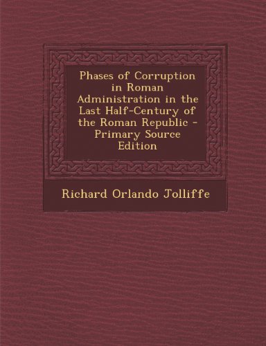 9781287741091: Phases of Corruption in Roman Administration in the Last Half-Century of the Roman Republic