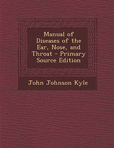 9781287743194: Manual of Diseases of the Ear, Nose, and Throat - Primary Source Edition