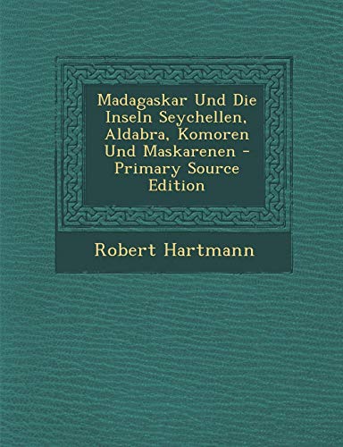 9781287747611: Madagaskar Und Die Inseln Seychellen, Aldabra, Komoren Und Maskarenen - Primary Source Edition