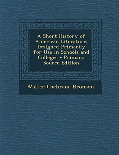 9781287751410: A Short History of American Literature: Designed Primarily for Use in Schools and Colleges - Primary Source Edition