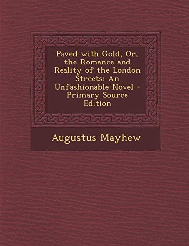 9781287765301: Paved with Gold, Or, the Romance and Reality of the London Streets: An Unfashionable Novel - Primary Source Edition