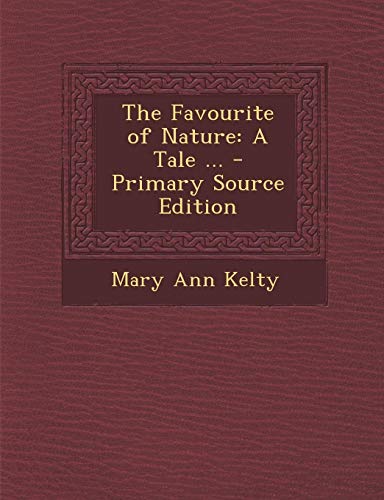 9781287773764: The Favourite of Nature: A Tale ... - Primary Source Edition