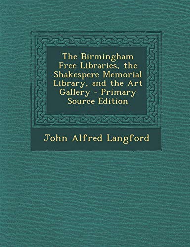 9781287778073: The Birmingham Free Libraries, the Shakespere Memorial Library, and the Art Gallery - Primary Source Edition