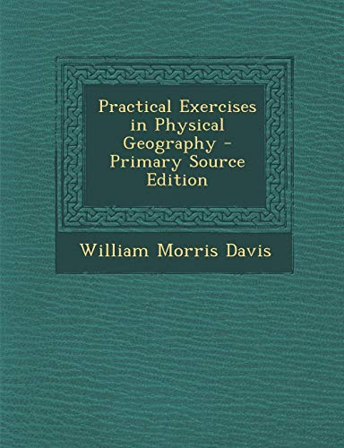 9781287779216: Practical Exercises in Physical Geography - Primary Source Edition