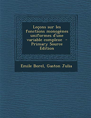 9781287781479: Lecons Sur Les Fonctions Monogenes Uniformes D'Une Variable Complexe - Primary Source Edition (French Edition)
