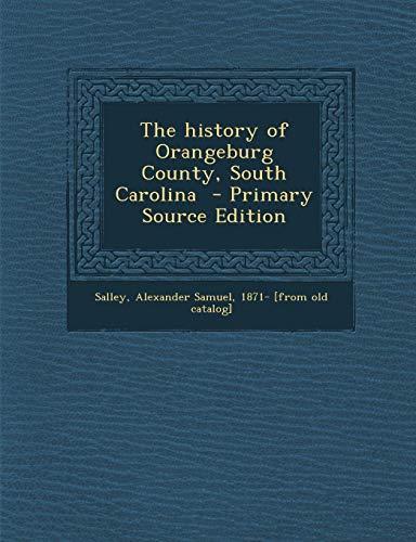 9781287790419: The history of Orangeburg County, South Carolina