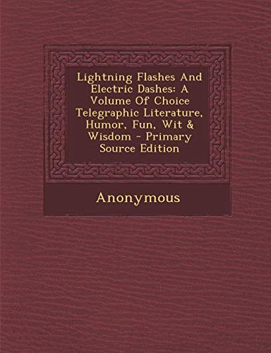 9781287794011: Lightning Flashes And Electric Dashes: A Volume Of Choice Telegraphic Literature, Humor, Fun, Wit & Wisdom