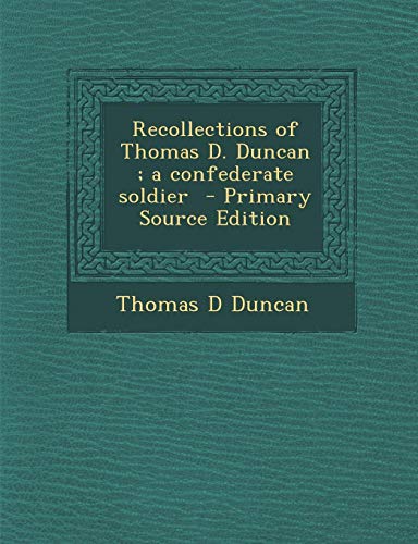 9781287796022: Recollections of Thomas D. Duncan; A Confederate Soldier