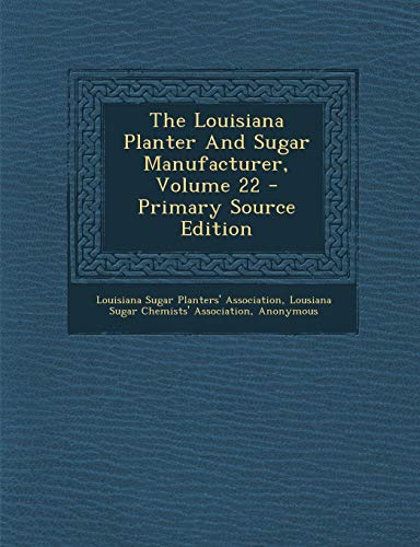 9781287796152: The Louisiana Planter And Sugar Manufacturer, Volume 22