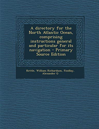 9781287805809: A directory for the North Atlantic Ocean, comprising instructions general and particular for its navigation