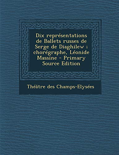 9781287806097: Dix reprsentations de Ballets russes de Serge de Diaghilew ; chorgraphe, Lonide Massine (CLS.NABU)