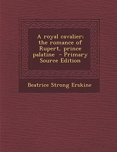 9781287814399: A Royal Cavalier; The Romance of Rupert, Prince Palatine