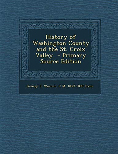 9781287815037: History of Washington County and the St. Croix Valley