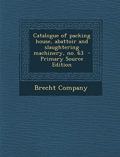 9781287818823: Catalogue of packing house, abattoir and slaughtering machinery, no. 63