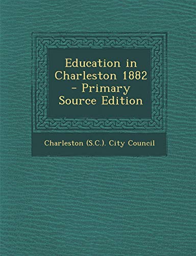 9781287820727: Education in Charleston 1882 - Primary Source Edition