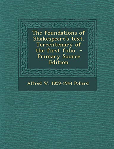 9781287821618: The Foundations of Shakespeare's Text. Tercentenary of the First Folio - Primary Source Edition