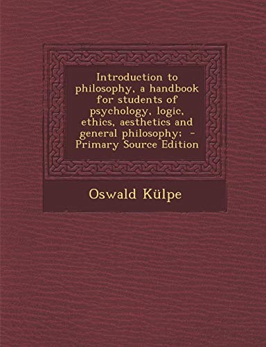 9781287826279: Introduction to Philosophy, a Handbook for Students of Psychology, Logic, Ethics, Aesthetics and General Philosophy; - Primary Source Edition