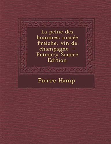 9781287827344: La Peine Des Hommes: Maree Fraiche, Vin de Champagne - Primary Source Edition (French Edition)