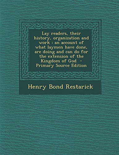 9781287827474: Lay Readers, Their History, Organization and Work: An Account of What Laymen Have Done, Are Doing and Can Do for the Extension of the Kingdom of God